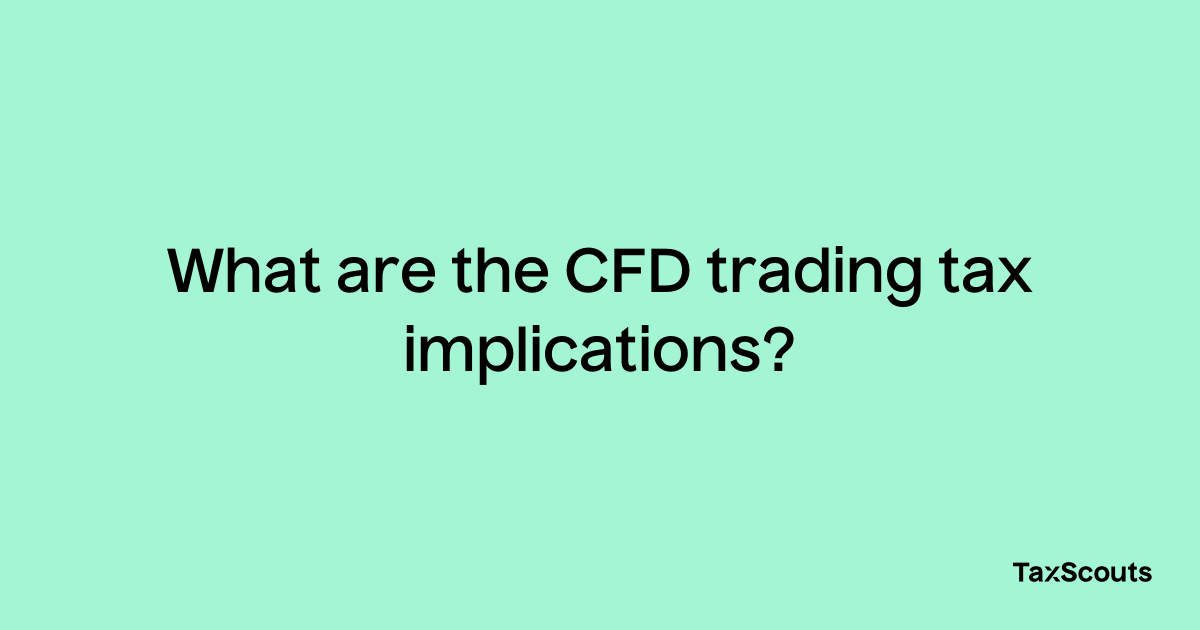 what-are-the-cfd-trading-tax-implications-taxscouts