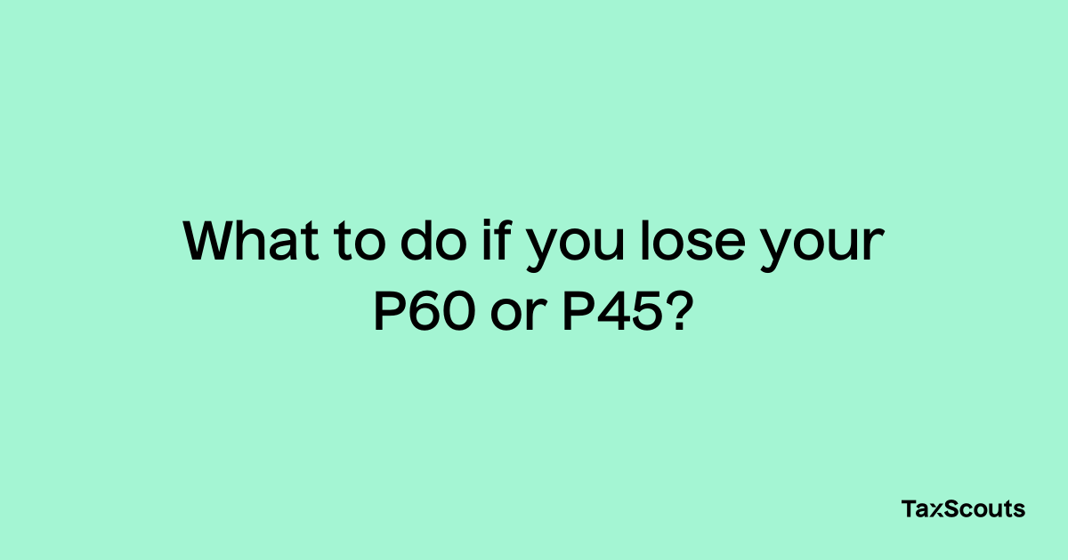 what-to-do-if-you-lose-your-p60-or-p45-taxscouts