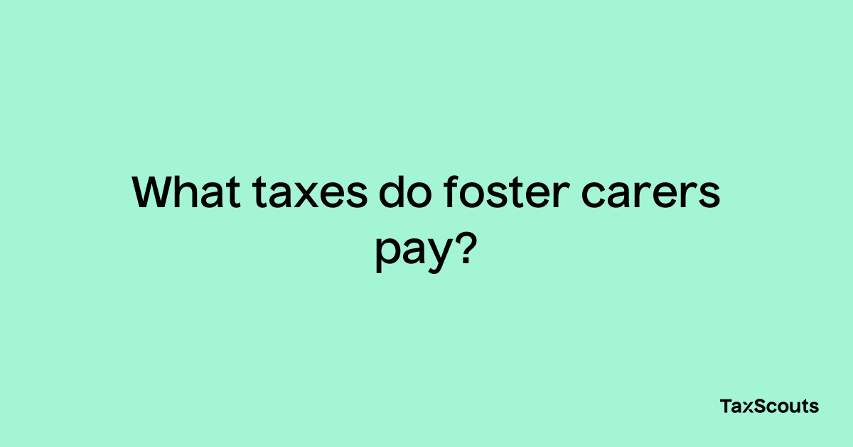what-taxes-do-foster-carers-pay-taxscouts