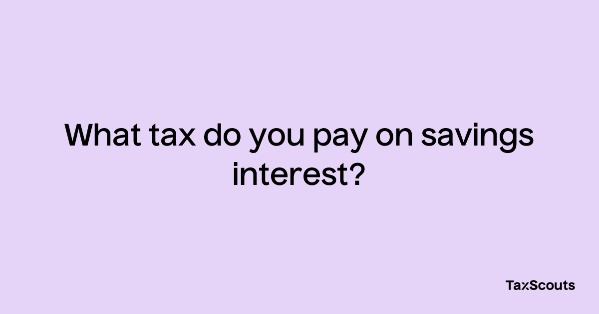 what-tax-do-you-pay-on-savings-interest-taxscouts