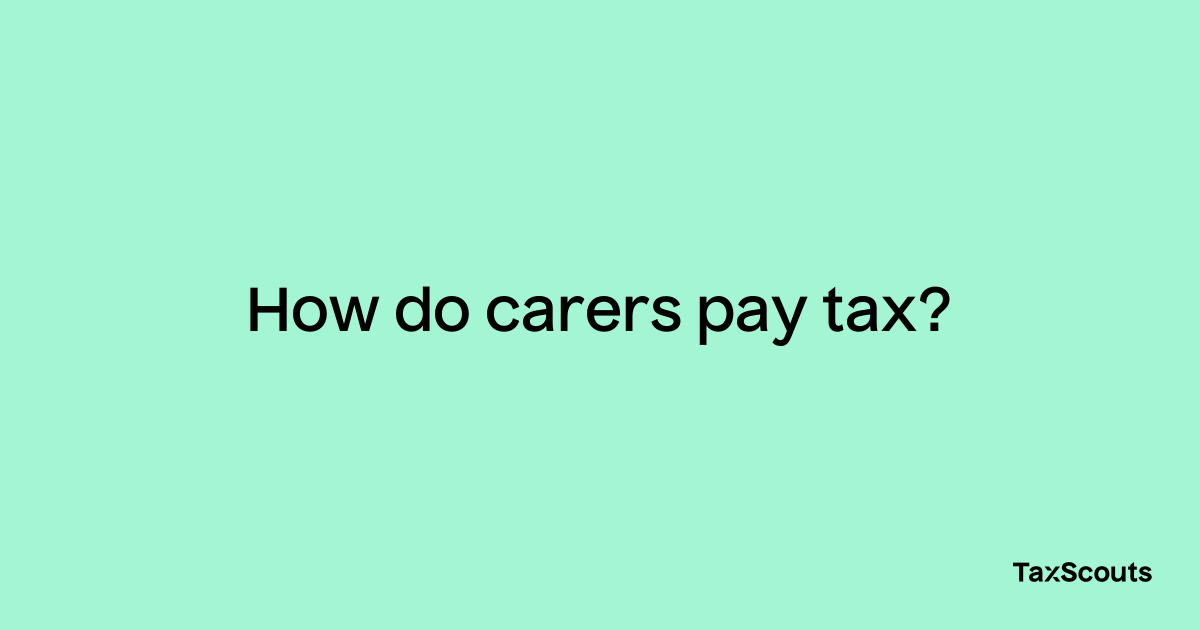 how-do-carers-pay-tax-taxscouts