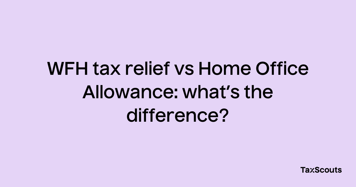 wfh-tax-relief-vs-home-office-allowance-what-s-the-difference-taxscouts