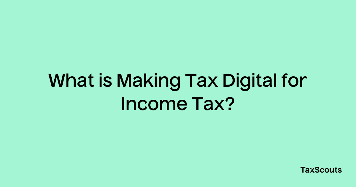 what-is-making-tax-digital-for-income-tax-taxscouts