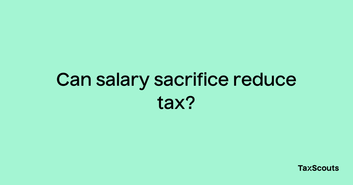 can-salary-sacrifice-reduce-tax-taxscouts