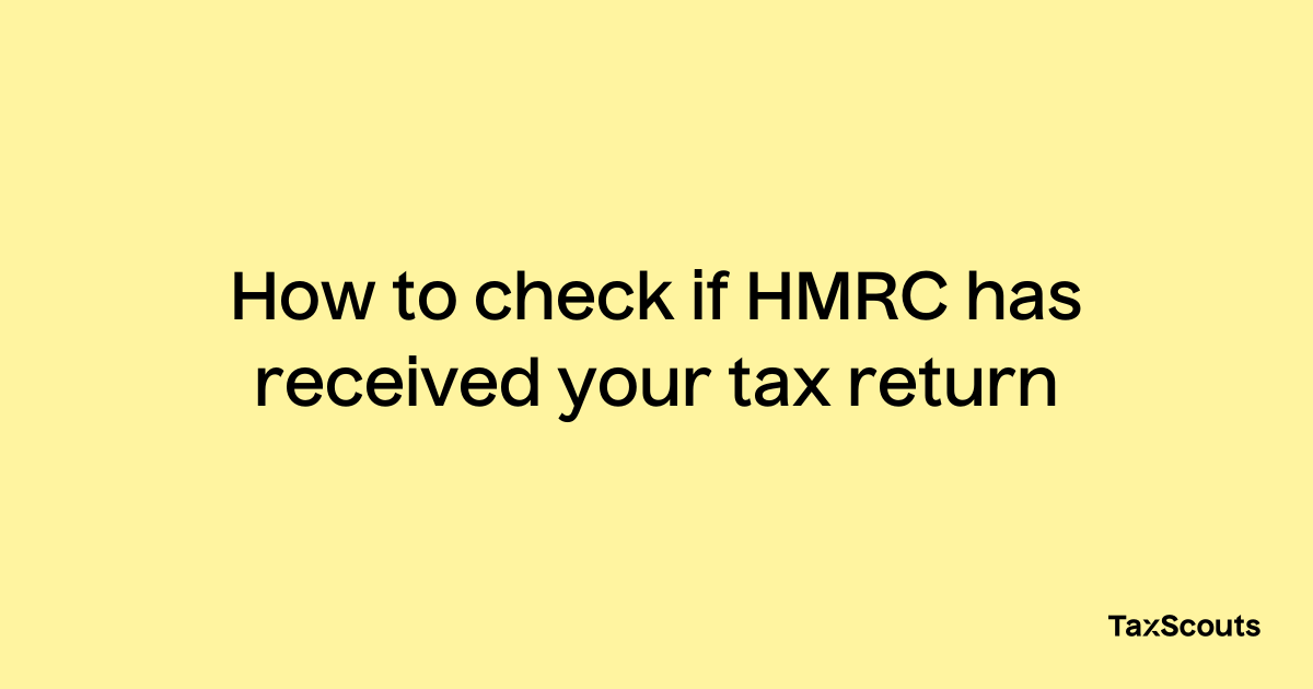 how-to-check-if-hmrc-has-received-your-tax-return-taxscouts