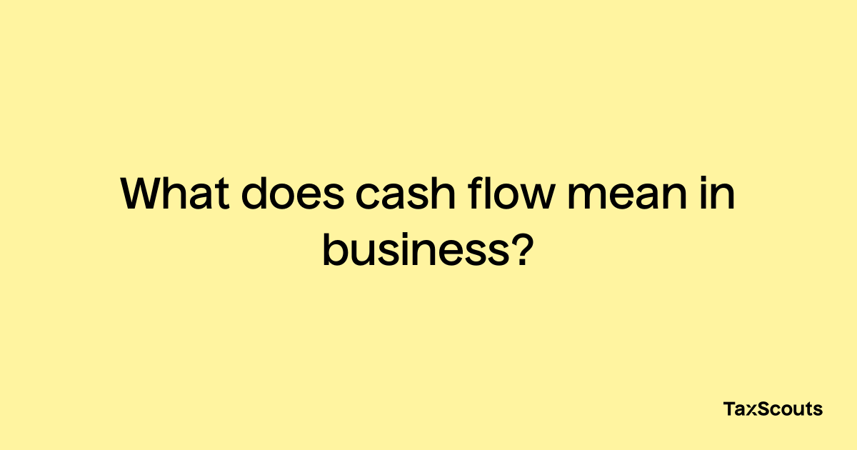 what-does-cash-flow-mean-in-business-taxscouts