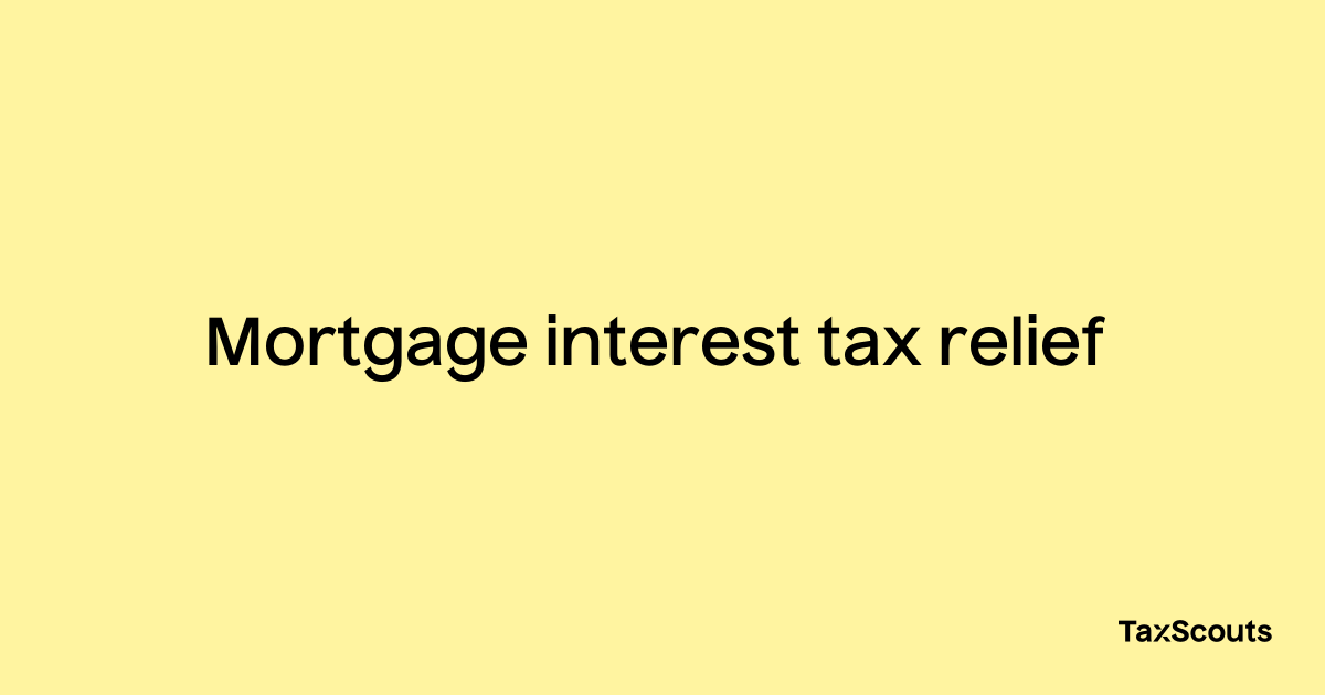 Mortgage interest tax relief – TaxScouts Taxopedia