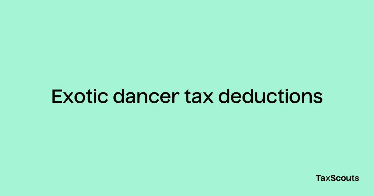 Exotic Dancer Tax Deductions – Taxscouts