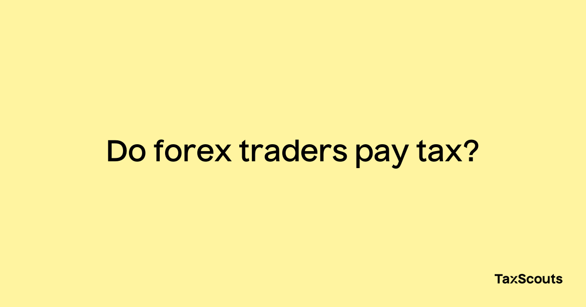 Do forex traders pay tax? – TaxScouts