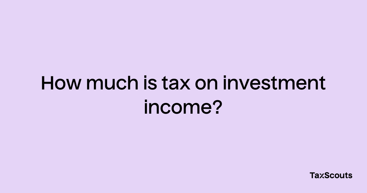 how-much-is-tax-on-investment-income-taxscouts