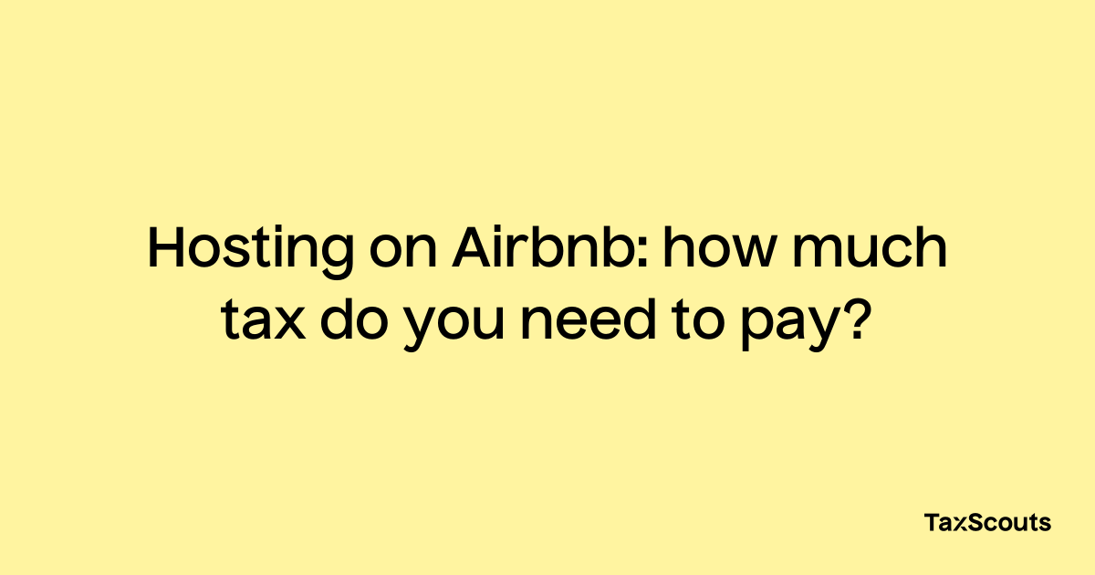 Hosting On Airbnb: How Much Tax Do You Need To Pay? – TaxScouts