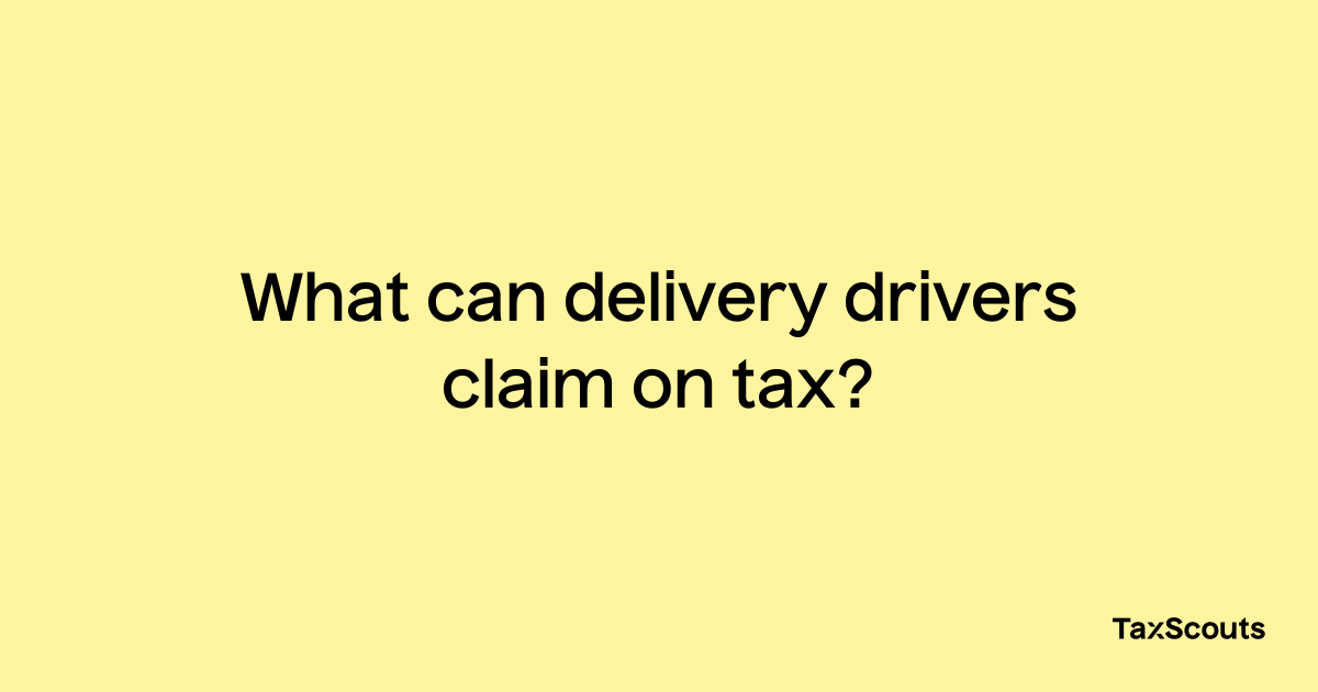 what-can-delivery-drivers-claim-on-tax-taxscouts